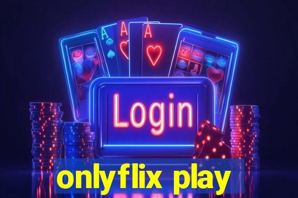 onlyflix play